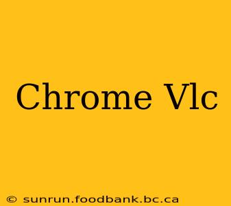 Chrome Vlc