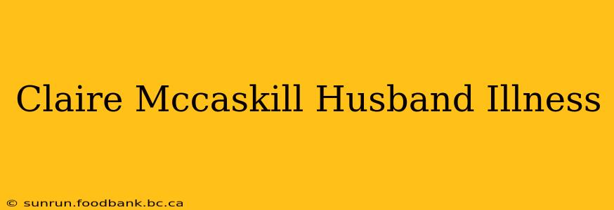 Claire Mccaskill Husband Illness