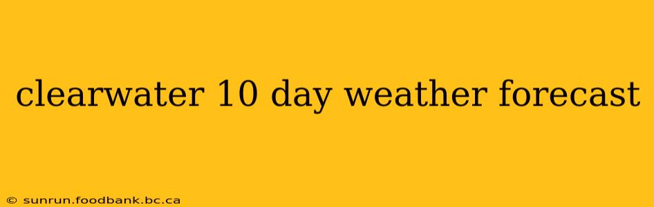 clearwater 10 day weather forecast