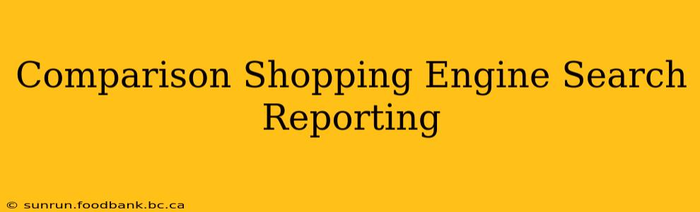 Comparison Shopping Engine Search Reporting