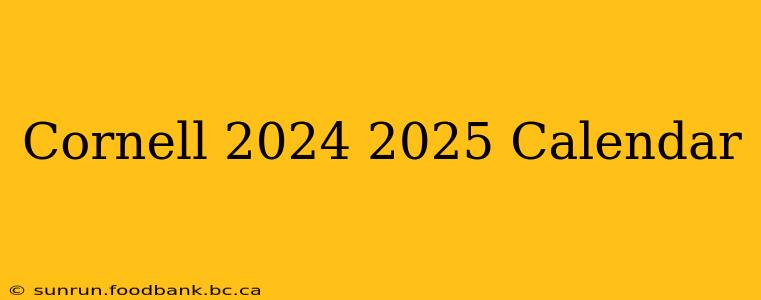 Cornell 2024 2025 Calendar