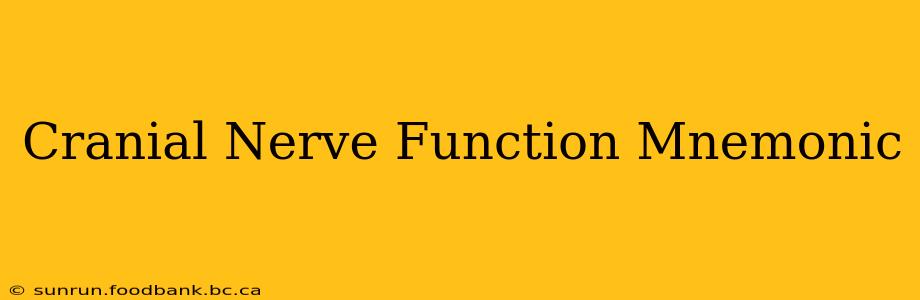 Cranial Nerve Function Mnemonic