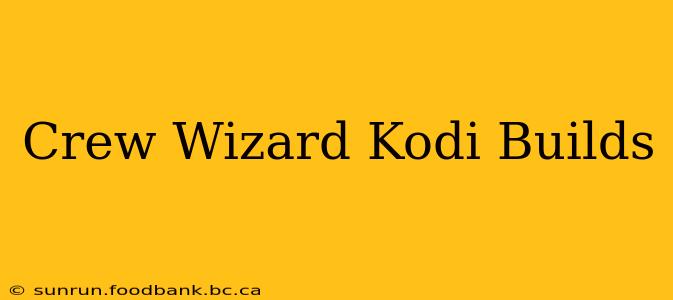 Crew Wizard Kodi Builds