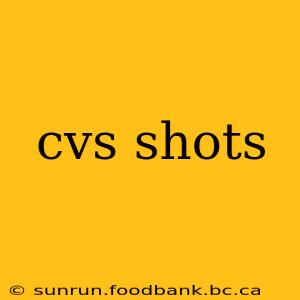 cvs shots