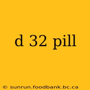 d 32 pill