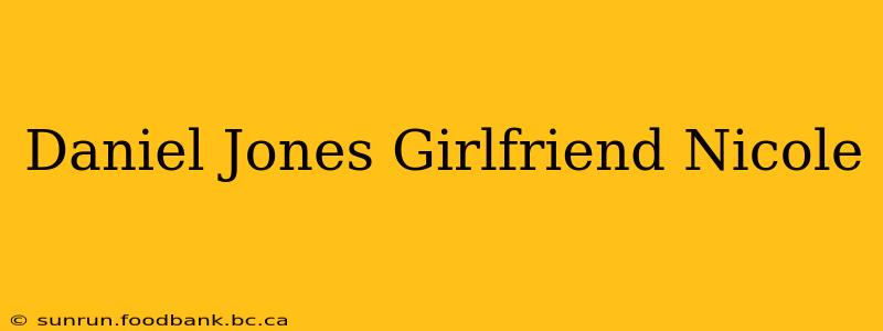 Daniel Jones Girlfriend Nicole