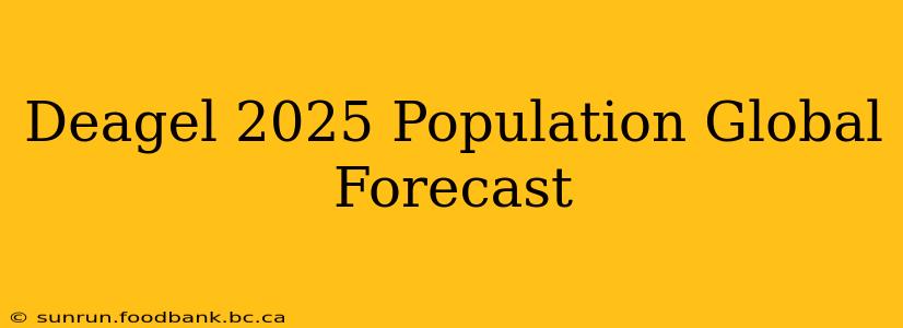 Deagel 2025 Population Global Forecast