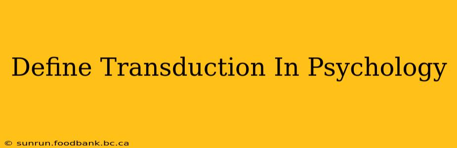 Define Transduction In Psychology
