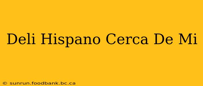 Deli Hispano Cerca De Mi