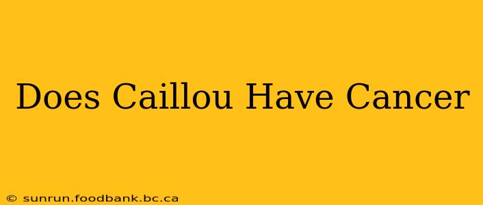 Does Caillou Have Cancer