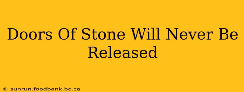 Doors Of Stone Will Never Be Released