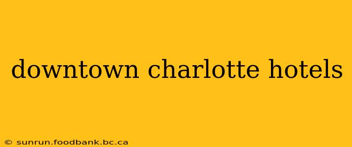 downtown charlotte hotels