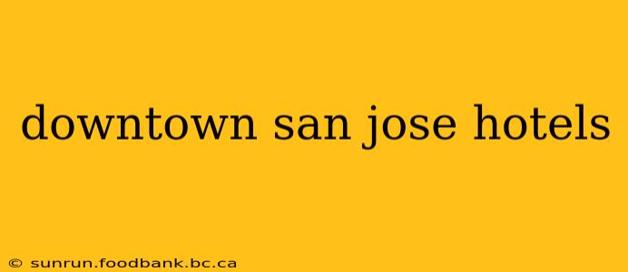 downtown san jose hotels
