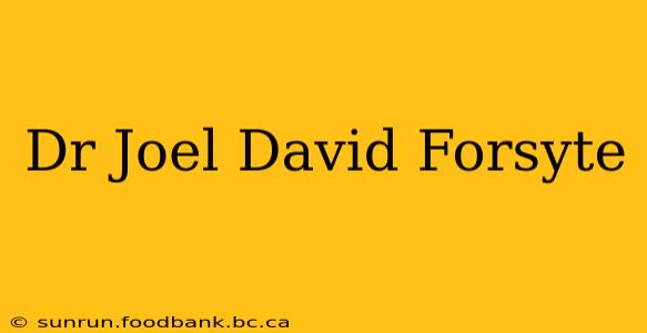 Dr Joel David Forsyte