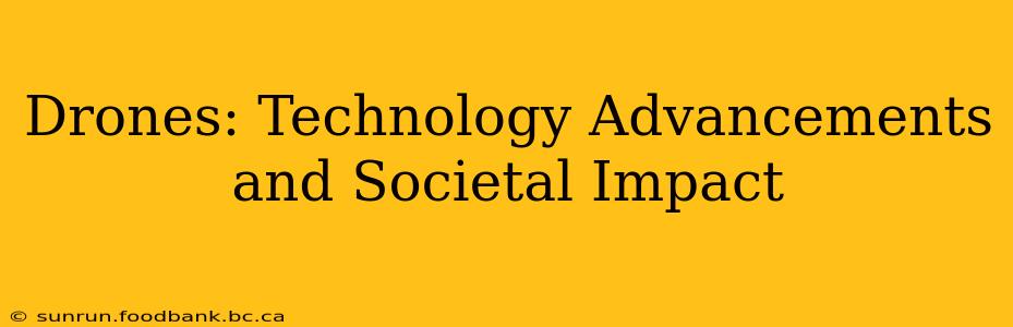 Drones: Technology Advancements and Societal Impact