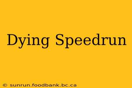 Dying Speedrun