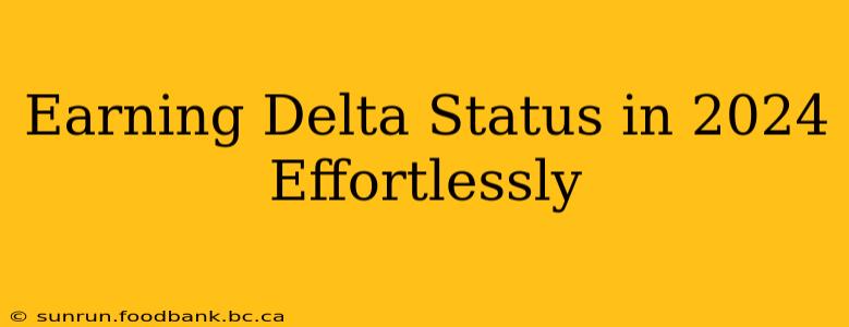 Earning Delta Status in 2024 Effortlessly
