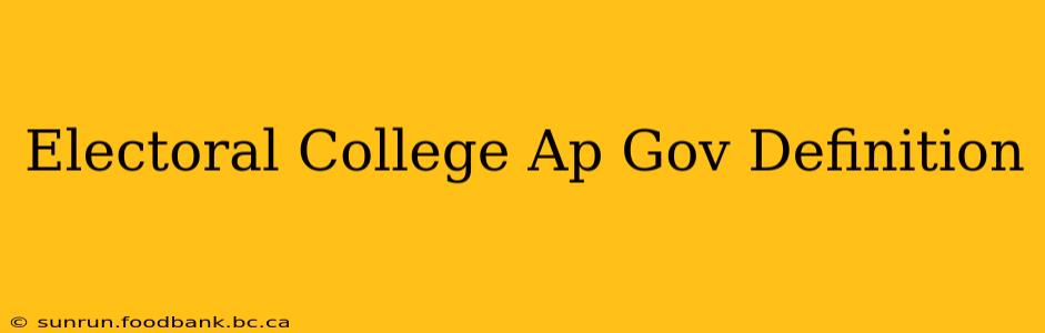 Electoral College Ap Gov Definition