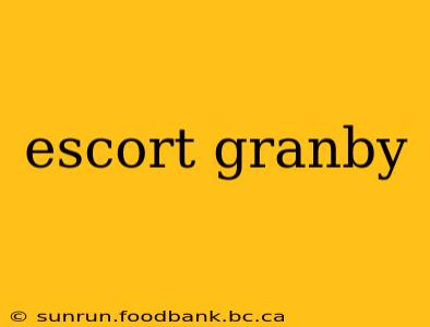 escort granby