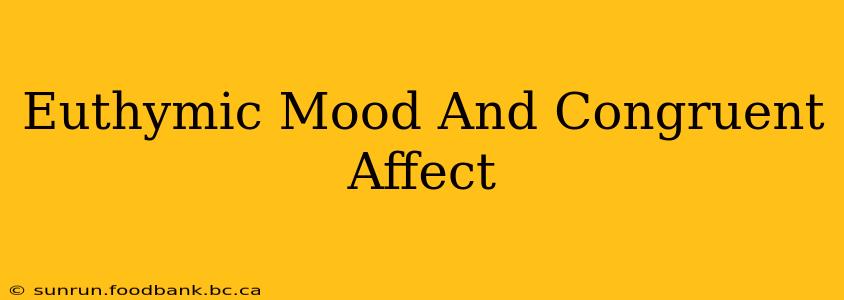 Euthymic Mood And Congruent Affect