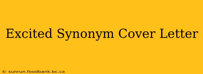 Excited Synonym Cover Letter