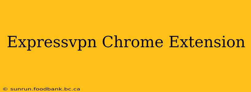 Expressvpn Chrome Extension
