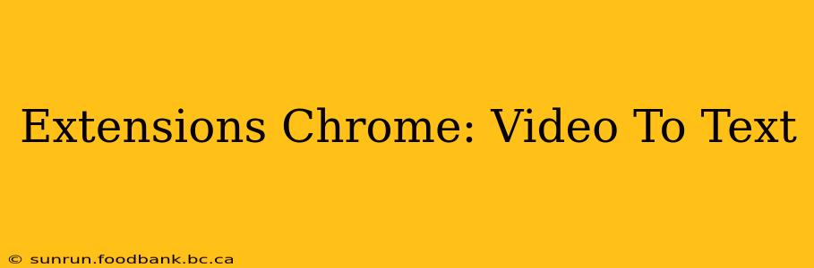 Extensions Chrome: Video To Text