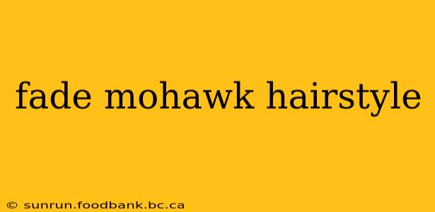fade mohawk hairstyle