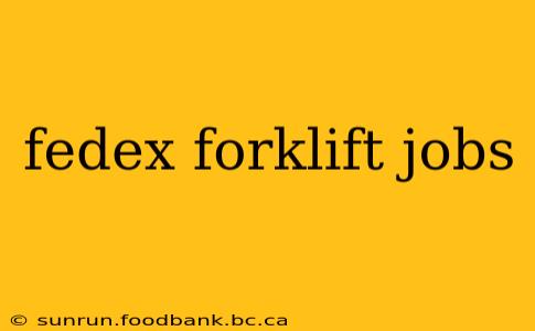 fedex forklift jobs