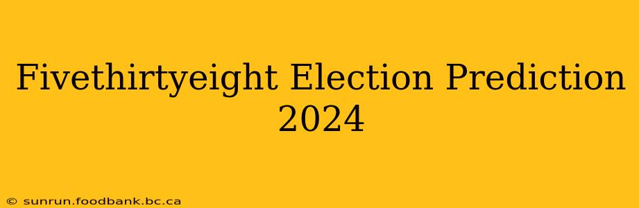 Fivethirtyeight Election Prediction 2024