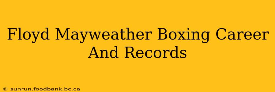 Floyd Mayweather Boxing Career And Records