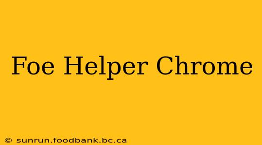 Foe Helper Chrome