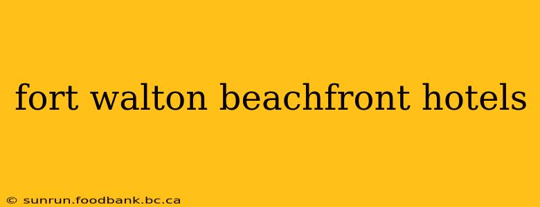 fort walton beachfront hotels