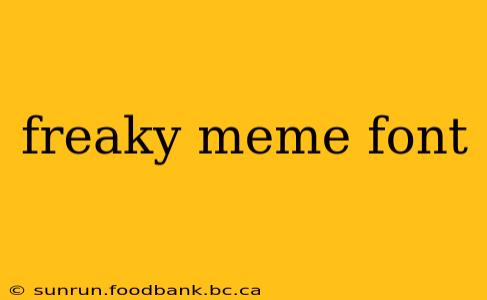 freaky meme font