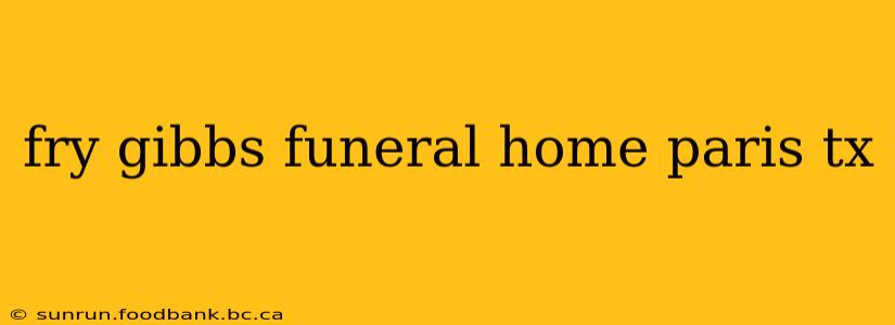 fry gibbs funeral home paris tx