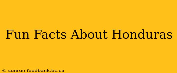 Fun Facts About Honduras