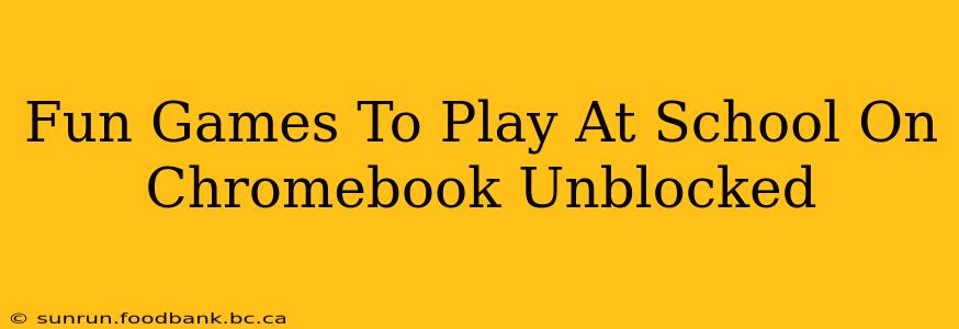 Fun Games To Play At School On Chromebook Unblocked