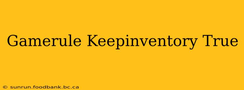 Gamerule Keepinventory True