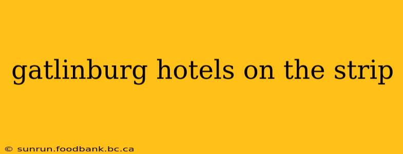 gatlinburg hotels on the strip