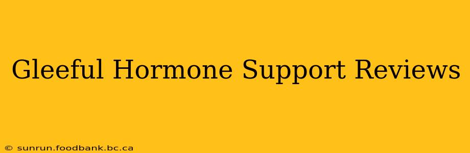 Gleeful Hormone Support Reviews