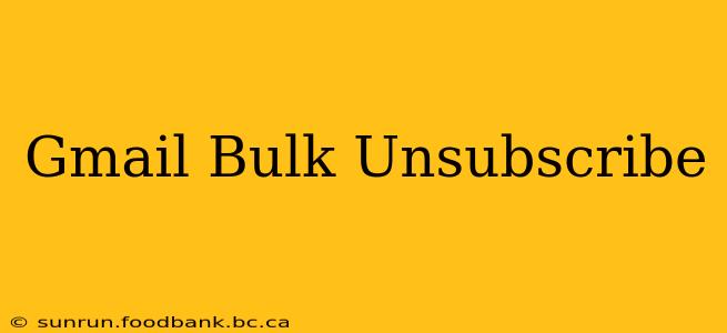 Gmail Bulk Unsubscribe