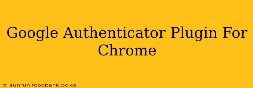 Google Authenticator Plugin For Chrome