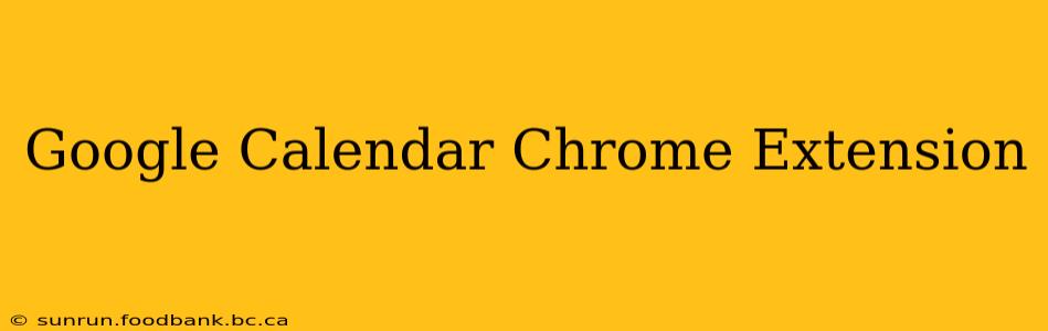 Google Calendar Chrome Extension