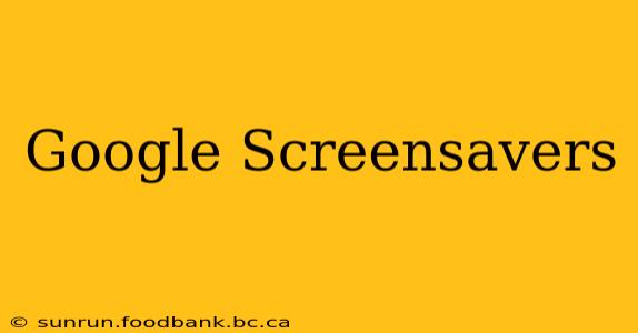 Google Screensavers