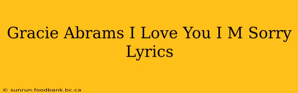 Gracie Abrams I Love You I M Sorry Lyrics