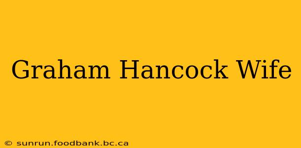 Graham Hancock Wife