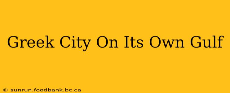 Greek City On Its Own Gulf