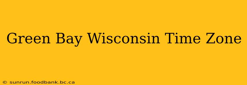 Green Bay Wisconsin Time Zone