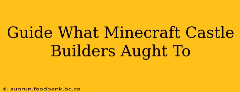 Guide What Minecraft Castle Builders Aught To