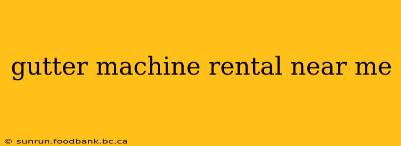 gutter machine rental near me